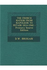 The French Nation from Napoleon to Petain 1814-1940