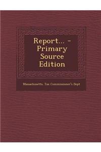 Report... - Primary Source Edition