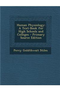 Human Physiology: A Text-Book for High Schools and Colleges