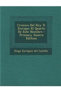 Cronica Del Rey D. Enrique El Quarto De Este Nombre
