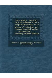 How Many, When Do, Why Do Children Fail? a Cooperative Study as to Means of Reducing Non-Promotion and Undue Acceleration ..