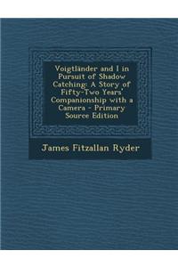 Voigtlander and I in Pursuit of Shadow Catching