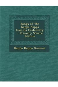 Songs of the Kappa Kappa Gamma Fraternity - Primary Source Edition