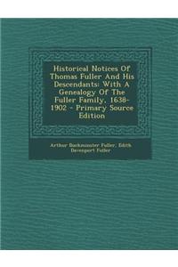 Historical Notices of Thomas Fuller and His Descendants: With a Genealogy of the Fuller Family, 1638-1902 - Primary Source Edition