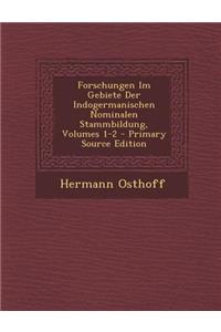 Forschungen Im Gebiete Der Indogermanischen Nominalen Stammbildung, Volumes 1-2