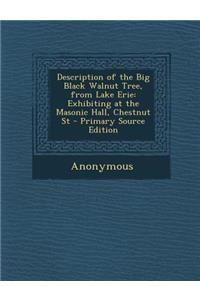 Description of the Big Black Walnut Tree, from Lake Erie: Exhibiting at the Masonic Hall, Chestnut St
