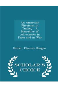 An American Physician in Turkey: A Narrative of Adventures in Peace and in War - Scholar's Choice Edition