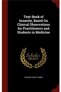 Text-Book of Insanity, Based on Clinical Observations for Practitioners and Students in Medicine