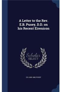 A Letter to the REV. E.B. Pusey, D.D. on His Recent Eirenicon