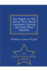 Sea Fights of the Great War: Naval Incidents During the First Nine Months - War College Series