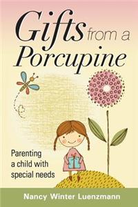 Gifts From A Porcupine: Parenting a child with special needs