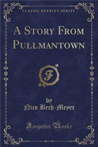 A Story from Pullmantown (Classic Reprint)