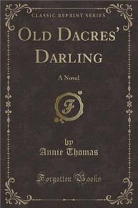 Old Dacres' Darling: A Novel (Classic Reprint)