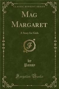 Mag Margaret: A Story for Girls (Classic Reprint)