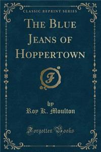 The Blue Jeans of Hoppertown (Classic Reprint)