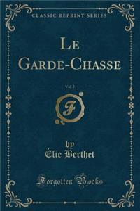 Le Garde-Chasse, Vol. 2 (Classic Reprint)