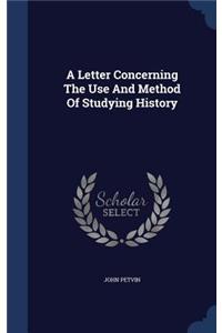 A Letter Concerning The Use And Method Of Studying History