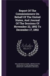 Report Of The Commissioners On Behalf Of The United States, And Journal Of The Sessions Of November 22, 1892 To December 17, 1892