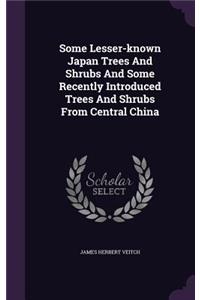 Some Lesser-known Japan Trees And Shrubs And Some Recently Introduced Trees And Shrubs From Central China