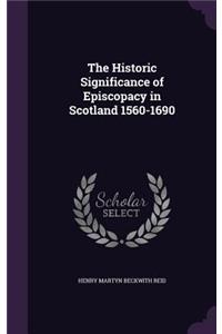 Historic Significance of Episcopacy in Scotland 1560-1690