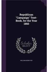 Republican "Campaign" Text-Book, for the Year 1860