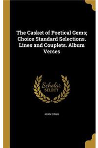 The Casket of Poetical Gems; Choice Standard Selections. Lines and Couplets. Album Verses