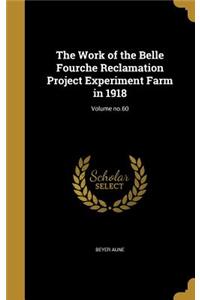Work of the Belle Fourche Reclamation Project Experiment Farm in 1918; Volume no.60