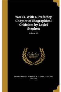 Works. With a Prefatory Chapter of Biographical Criticism by Leslei Stephen; Volume 12