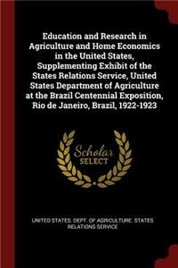 Education and Research in Agriculture and Home Economics in the United States, Supplementing Exhibit of the States Relations Service, United States Department of Agriculture at the Brazil Centennial Exposition, Rio de Janeiro, Brazil, 1922-1923