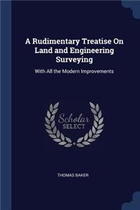 A Rudimentary Treatise On Land and Engineering Surveying