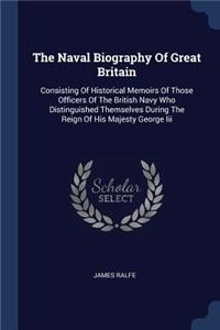 The Naval Biography Of Great Britain