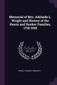 Memorial of Mrs. Adelaide L. Wright and History of the Henry and Hooker Families, 1718-1918