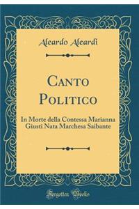 Canto Politico: In Morte Della Contessa Marianna Giusti Nata Marchesa Saibante (Classic Reprint)
