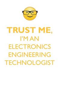 Trust Me, I'm an Electronics Engineering Technologist Affirmations Workbook Positive Affirmations Workbook. Includes: Mentoring Questions, Guidance, Supporting You.