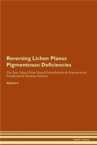 Reversing Lichen Planus Pigmentosus: Deficiencies The Raw Vegan Plant-Based Detoxification & Regeneration Workbook for Healing Patients. Volume 4