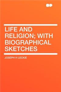 Life and Religion; With Biographical Sketches