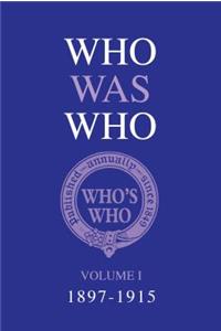 Who Was Who Volume I (1897-1915)