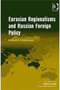 Eurasian Regionalisms and Russian Foreign Policy