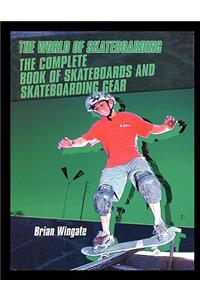 The Complete Book of Skateboards and Skateboarding Gear