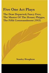 Five One Act Plays: The Dear Departed; Fancy Free; The Master Of The House; Phipps; The Fifth Commandment (1913)