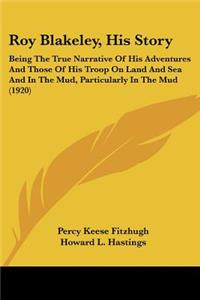 Roy Blakeley, His Story: Being The True Narrative Of His Adventures And Those Of His Troop On Land And Sea And In The Mud, Particularly In The Mud (1920)