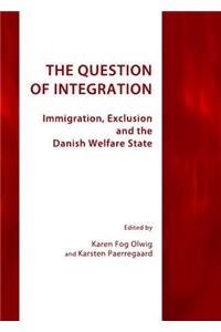 Question of Integration: Immigration, Exclusion and the Danish Welfare State