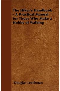 The Hiker's Handbook - A Practical Manual for Those Who Make a Hobby of Walking