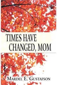 Times Have Changed, Mom