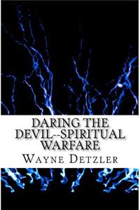 Daring the Devil--spiritual warfare