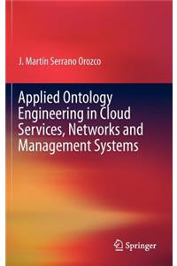 Applied Ontology Engineering in Cloud Services, Networks and Management Systems