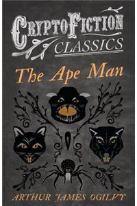 The Ape Man (Cryptofiction Classics - Weird Tales of Strange Creatures)