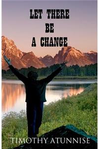 Let There Be A Change