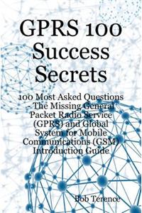 Gprs 100 Success Secrets - 100 Most Asked Questions