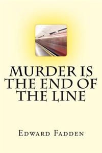 Murder Is the End of the Line: An Urban Noir Thriller